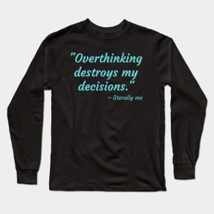 overthinking destroys my decisions Long Sleeve T-Shirt